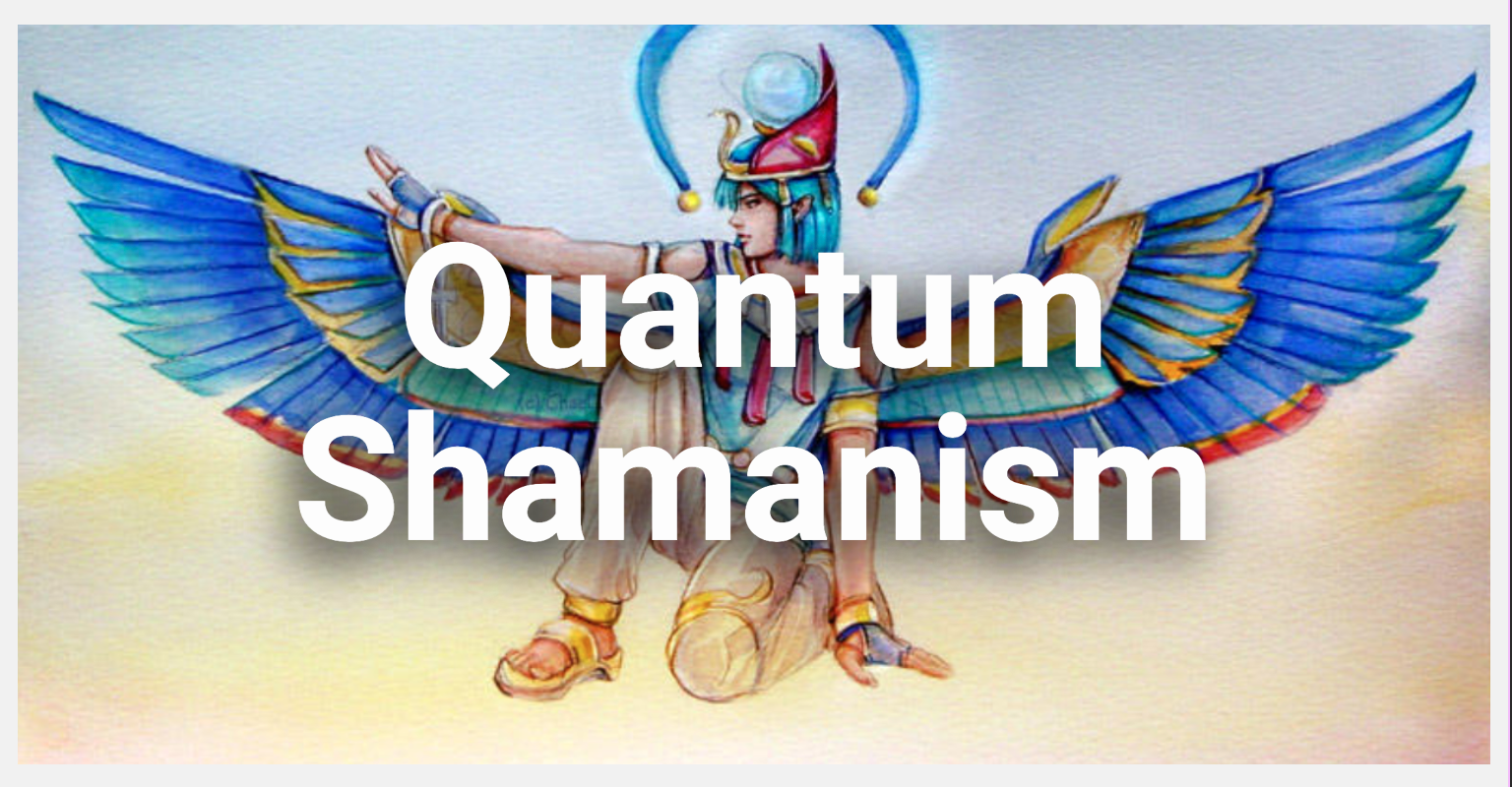 Quantum Shamanism