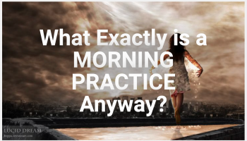 What Exactly is a MORNING PRACTICE Anyway?