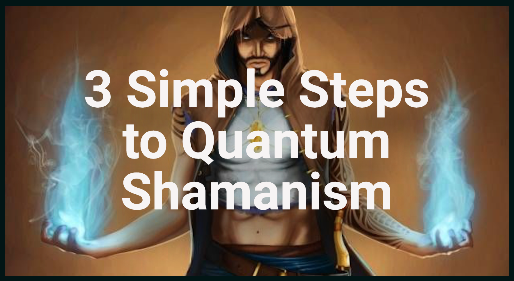 3 Simple Steps to Quantum Shamanism